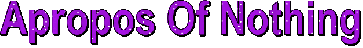 Apropos Of Nothing